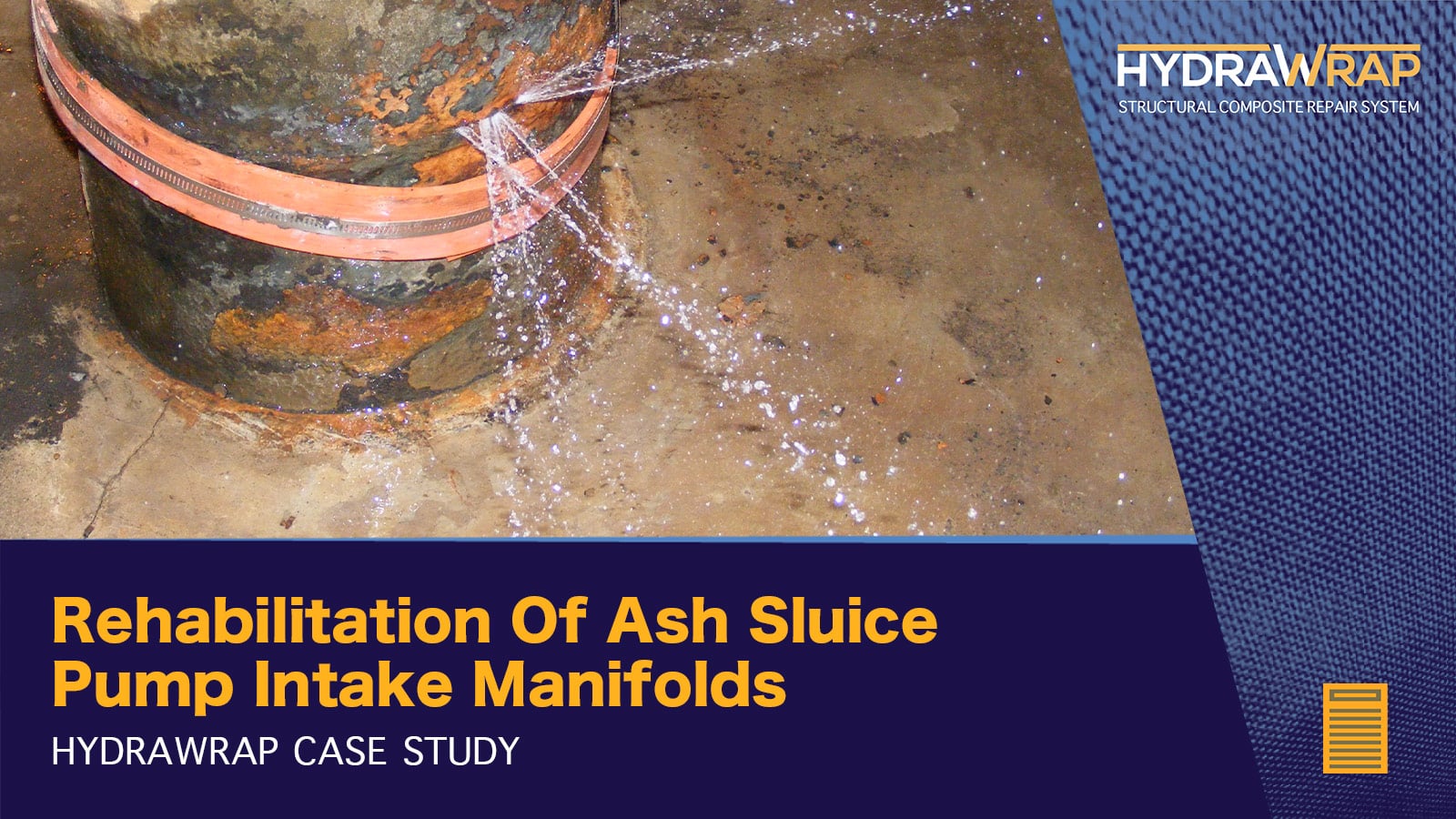 Water spraying out of an ash sluice pump intake manifold, 'Rehabilitation Of Ash Sluice Pump Intake Manifolds, HydraWrap Case Study'