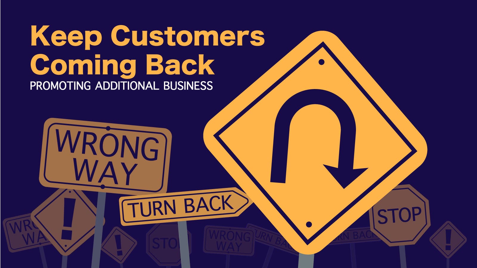 A bunch of yellow signs that demand you turn around, 'Keep Customers Coming Back, Promoting Additional Business'